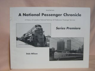 Item #39623 A NATIONAL PASSENGER CHRONICLE, A HISTORY OF CANADIAN NATIONAL RAILWAYS & PREDECESSOR...