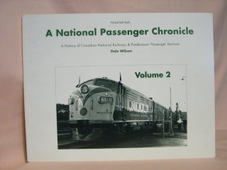 Item #39624 A NATIONAL PASSENGER CHRONICLE, A HISTORY OF CANADIAN NATIONAL RAILWAYS & PREDECESSOR...