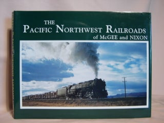Item #39650 THE PACIFIC NORTHWEST RAILROADS OF McGEE AND NIXON: CLASSIC PHOTOGRAPHS OF EQUIPMENT...