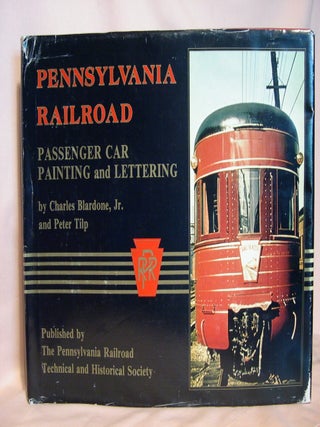 Item #39670 PENNSYLVANIA RAILROAD: PASSENGER CAR PAINTING AND LETTERING. Charles Blardone, Jr.,...