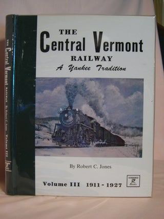 Item #39713 THE CENTRAL VERMONT RAILWAY, A YANKEE TRADITION; VOLUME III, AUSTERITY AND...