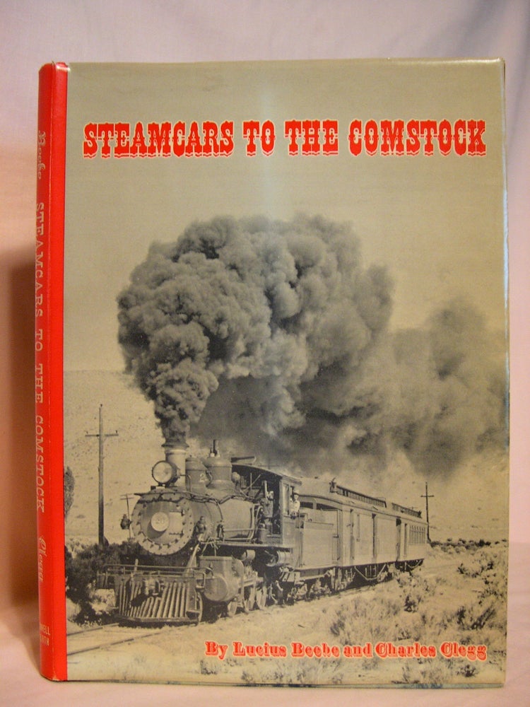 Item #39719 STEAMCARS TO THE COMSTOCK; THE VIRGINIA & TRUCKEE RAILROAD, THE CARSON & COLORADO RAILROAD, THEIR STORY IN PICTURE AND PROSE. Lucius Beebe, Charles Clegg.