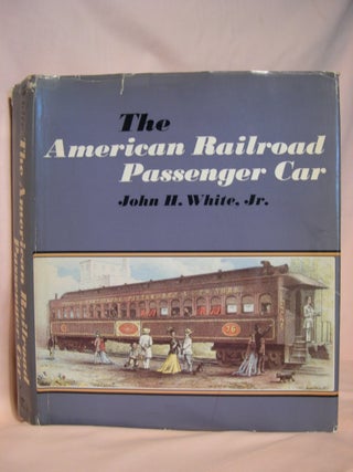 Item #39725 THE AMERICAN RAILROAD PASSENGER CAR. John H. White, Jr