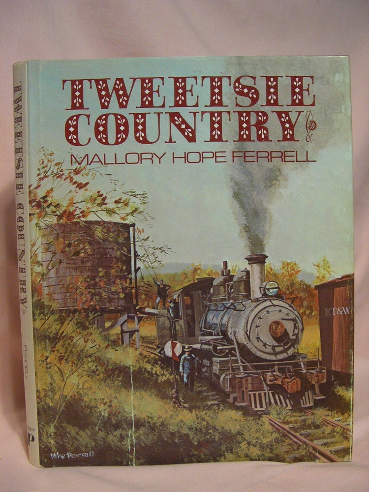 Item #39733 TWEETSIE COUNTRY: THE EAST TENNESSEE & WESTERN NORTH CAROLINA RAILROAD. Mallory Hope Ferrell.