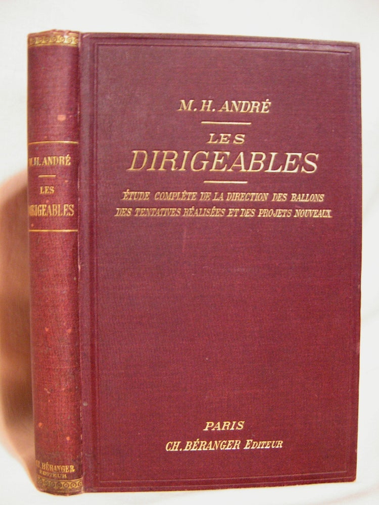 Item #39749 LES DIRIGEABLES; ÉTUDE COMPLÈTE DE LA DIRECTION DES BALLONS DES TENTATIVES RÉALISÉES ET DES PROJETS NOUVEAUX. M. H. André.