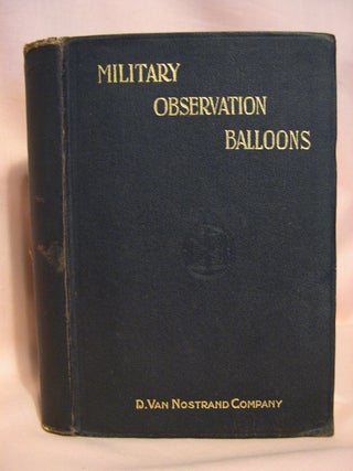 MILITARY OBSERVATION BALLOONS (CAPTIVE AND FREE). A COMPLETE TREATISE ON THEIR MANUFACTURE, Emil J. Widmer.