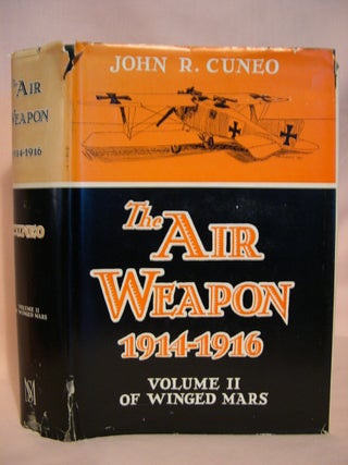 Item #39796 THE AIR WEAPON 1914-1916: VOLUME II OF WINGED MARS. John R. Cuneo