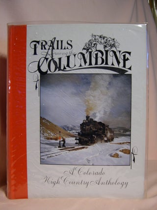 Item #39867 TRAILS AMONG THE COLUMBINE, A COLORADO HIGH COUNTRY ANTHOLOGY [1988]. Russ Collman