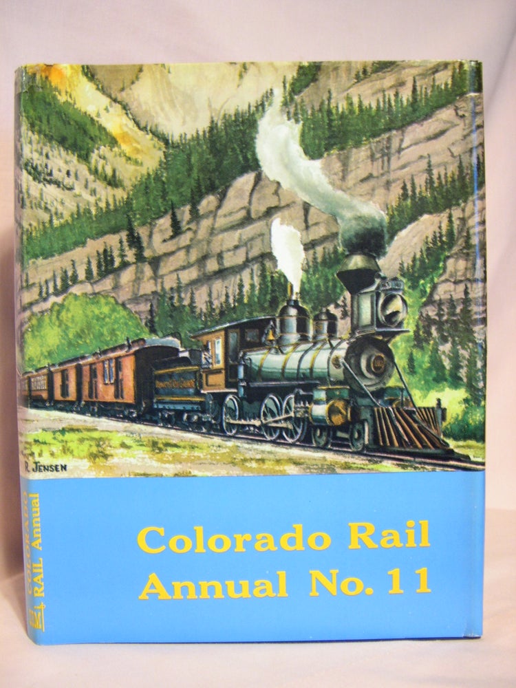 Item #39876 COLORADO RAIL ANNUAL NO. 11, A JOURNAL OF RAILROAD HISTORY IN THE ROCKY MOUNTAIN WEST, 1973. Cornelius W. Hauck.