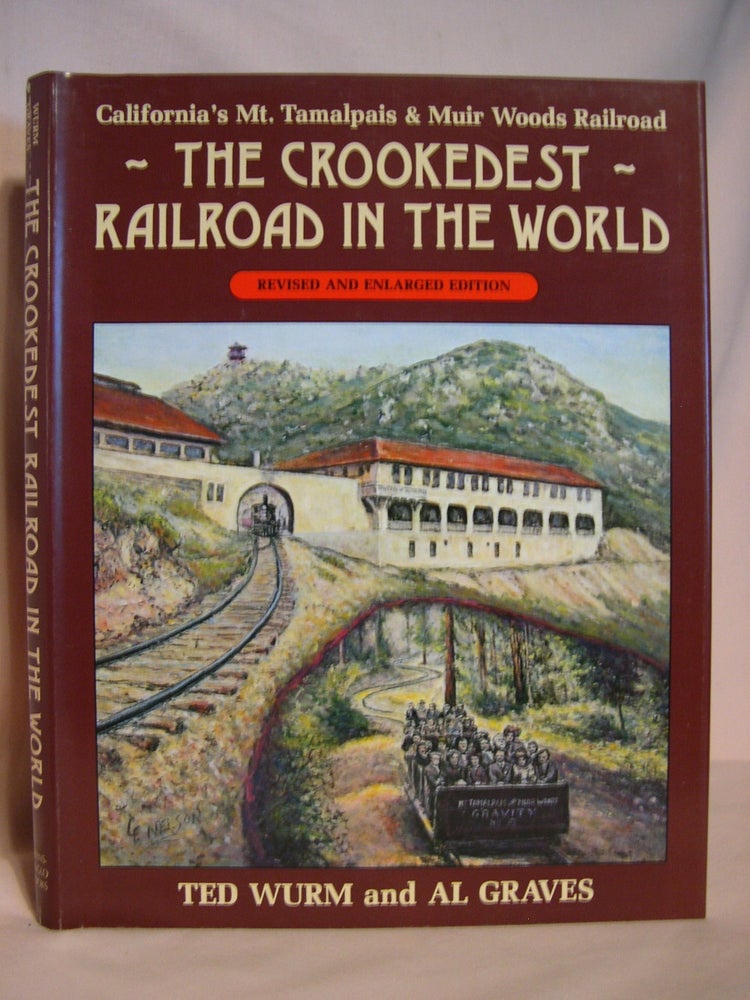 Item #39919 THE CROOKEDEST RAILROAD IN THE WORLD; A HISTORY OF THE MT. TAMALPAIS AND MUIR WOODS RAILROAD OF CALIFORNIA. Theodore G. Wurm, Alvin C. Graves.