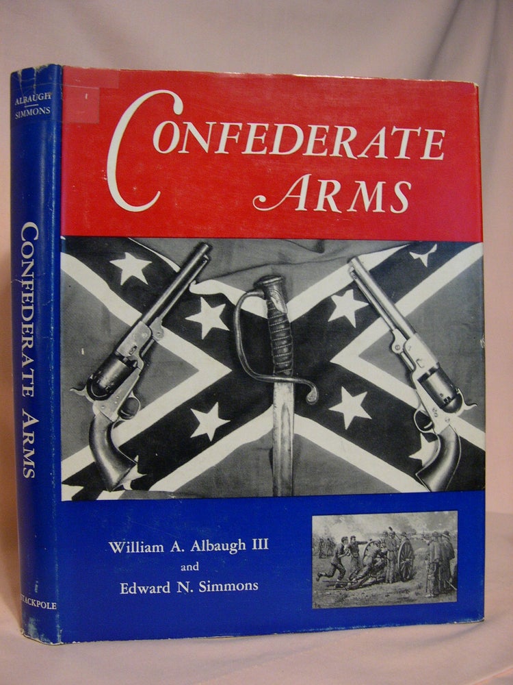 Item #39935 CONFEDERATE ARMS. William A. Albaugh, III, Edward N. Simmons.
