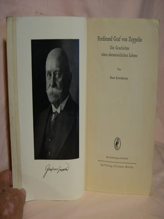 Item #39961 FERDINAND GRAF VON ZEPPELIN; DIE GESCHICHTE EINES ABENTEUERLICHEN LEBENS. Hans...