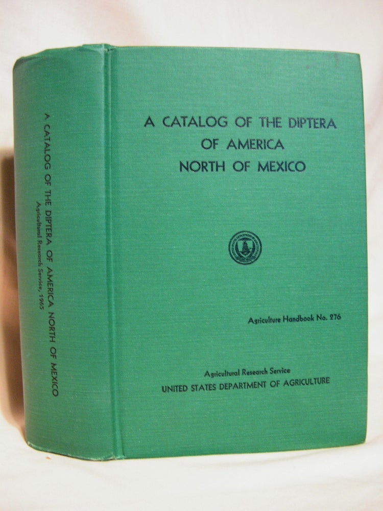 Item #39972 A CATALOG OF THE DIPTER OF AMERICA NORTH OF MEXICO: AGRICULTURE HANDBOOK NO. 276. Alan Stone, Richard H. Foote, Willis W. Wirth, Curtis W. Sabrosky, Jack R. Coulson.
