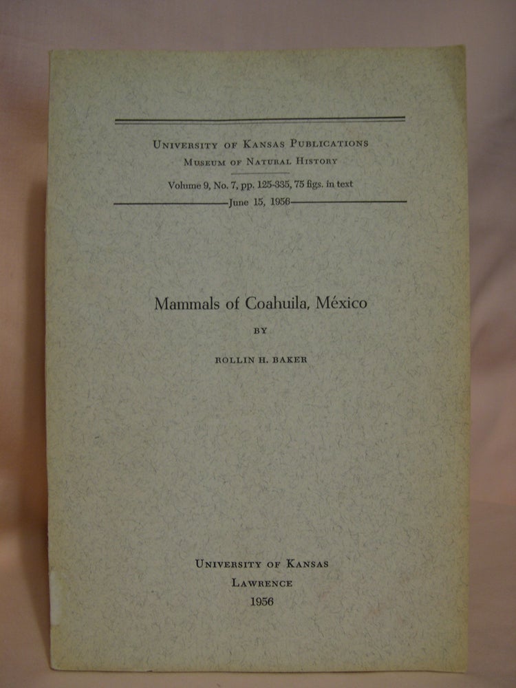 Item #39999 MAMMALS OF COAHUILA, MÉXICO. MUSEUM OF NATURAL HISTORY, VOLUME 9, NO. 7, JUNE 15, 1956. Rollin H. Baker.