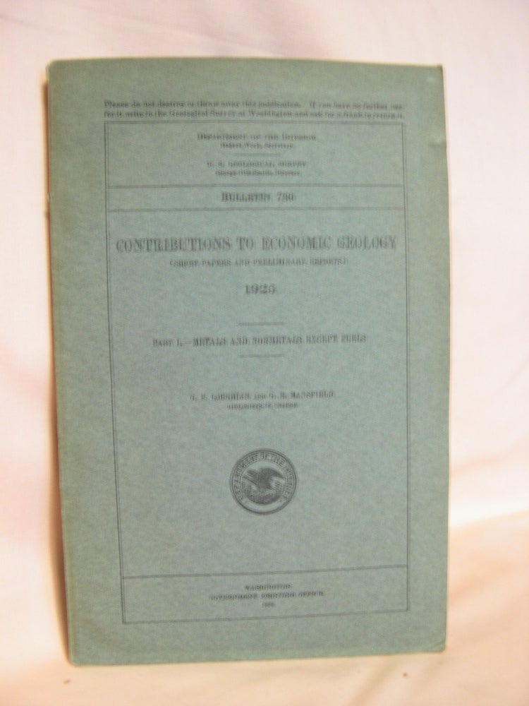 Item #40018 CONTRIBUTIONS TO ECONOMIC GEOLOGY (SHORT PAPERS AND PRELIMINARY REPORTS) 1925; PART I, METALS AND NONMETALS EXCEPT FUELS: GEOLOGICAL SURVEY BULLETIN 780. G. F. Loughlin, G R. Mansfield.