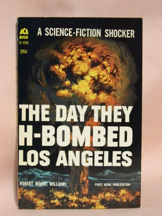 Item #40079 THE DAY THE H-BOMBED LOS ANGELES. Robert Moore Williams