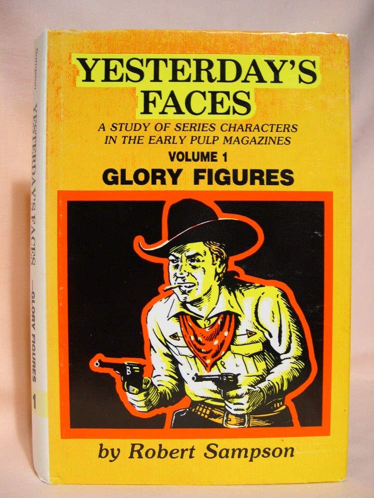 Item #40155 YESTERDAY'S FACES; A STUDY OF SERIES CHARACTERS IN THE EARLY PULP MAGAZINES, VOLUME I [1] - GLORY FIGURES. Robert Sampson.