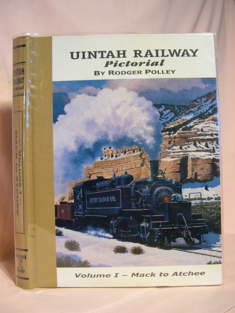 Item #40181 UINTAH RAILWAY PICTORIAL: VOLUME I - MACK TO ATCHEE. Rodger Polley.