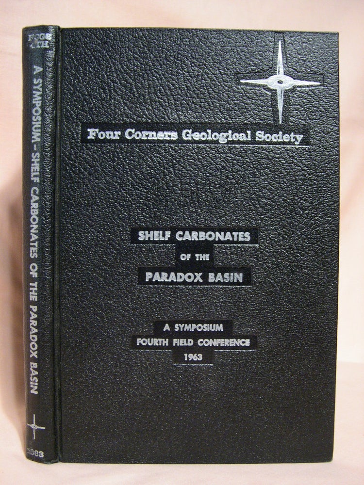 Item #40238 A SYMPOSIUM; SHELF CARBONATES OF THE PARADOX BASIN: FOUR FIELD CONFERENCE, JUNE 12-16, 1963. Ralph O. Bass.