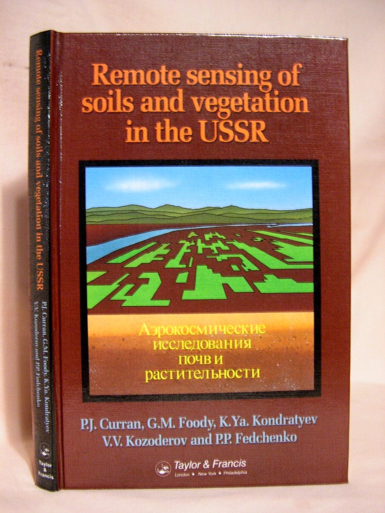 Item #40242 REMOTE SENSING OF SOILS AND VEGETATION IN THE USSR. P. J. Curran, V. V. Kozoderov, K. Ya. Kondratyev, G. M. Foody, P P. Fedchenko.