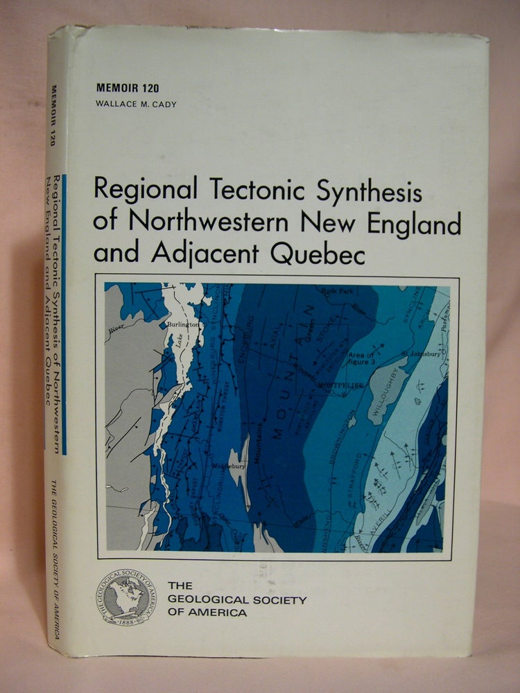 Item #40243 REGIONAL TECTONIC SYNTHESIS OF NORTHWESTERN NEW ENGLAND AND ADJACENT QUEBEC: GEOLOGICAL SOCIETY OF AMERICA MEMOIR 120. Wallace M. Cady.