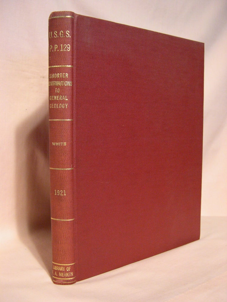 Item #40256 SHORTER CONTRIBUTIONS TO GENERAL GEOLOGY 1921; PROFESSIONAL PAPER 129. David White, J. B. Reeside, J. B. Mertie, C. W. Cooke, chief geologist. M. I. Goldman, J. A. Cushman Harvey Bassler, C. P. Ross, W. W. Berry.