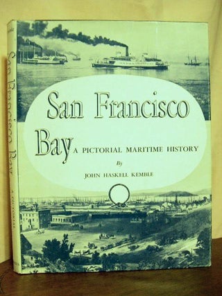 Item #40367 SAN FRANCISCO BAY: A PICTORIAL MARITIME HISTORY. John Haskell Kemble
