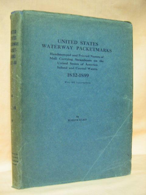 Item #40371 UNITED STATES WATERWAY PACKETMARKS; HANDSTAMPED AND PRINTED NAMES OF MAIL CARRYING STEAMBOATS ON THE UNITED STATES OF AMERICAN INLAND AND COASTAL WATERS 1832-1899. Eugen Klein.