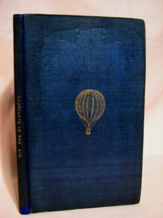 Item #40407 CROTCHETS IN THE AIR; OR, AN (UN)SCIENTIFIC ACCOUNT OF A BALLOON-TRIP IN A FAMILIAR...