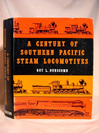 Item #40417 A CENTURY OF SOUTHERN PACIFIC STEAM LOCOMOTIVES 1862 - 1962. Guy L. Dunscomb