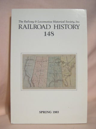 Item #40518 THE RAILWAY AND LOCOMOTIVE HISTORICAL SOCIETY, RAILROAD HISTORY 148, SPRING 1983....