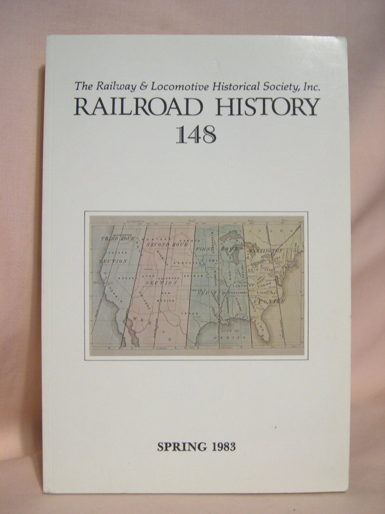Item #40518 THE RAILWAY AND LOCOMOTIVE HISTORICAL SOCIETY, RAILROAD HISTORY 148, SPRING 1983. Robert C. Post.