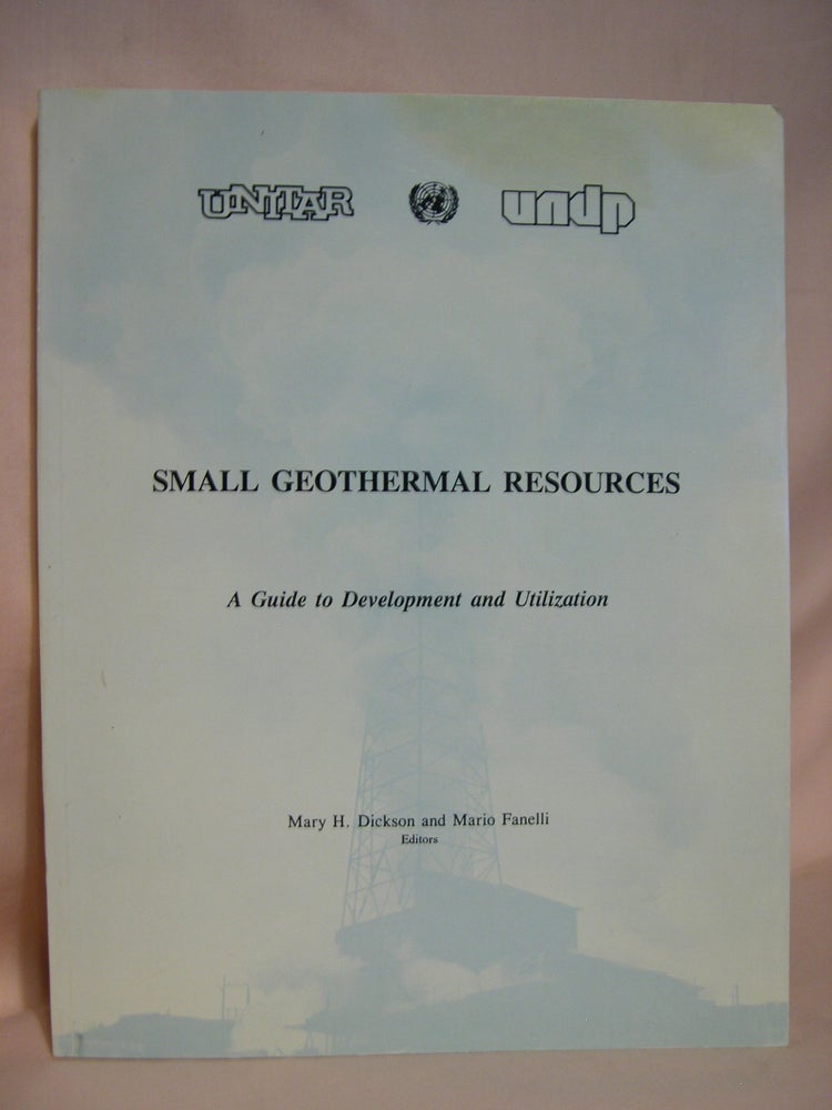 Item #40525 SMALL GEOTHERMAL RESOURCES; A GUIDE TO DEVELOPMENT AND UTILIZATION. Mary H. Dickson, Mario Fanelli.