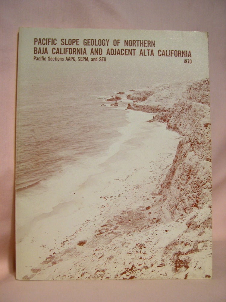 Item #40531 PACIFIC SLOPE GEOLOGY OF NORTHERN BAJA CALIFORNIA AND ADJACENT ALTA CALIFORNIA; GEOLOGICAL GUIDEBOOK FOR THE 1970 FALL FIELD TRIP...
