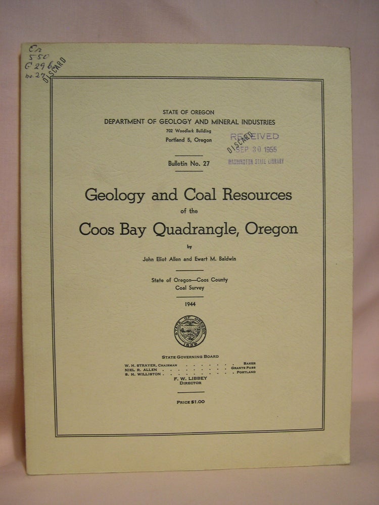 Item #40534 GEOLOGY AND COAL RESOURCES OF THE COOS BAY QUADRANGLE, OREGON: DEPARTMENT OF GEOLOGY AND MINERAL INDUSTRIES, BULLETIN NO. 27. John Eliot Allen, Ewart M. Baldwin.
