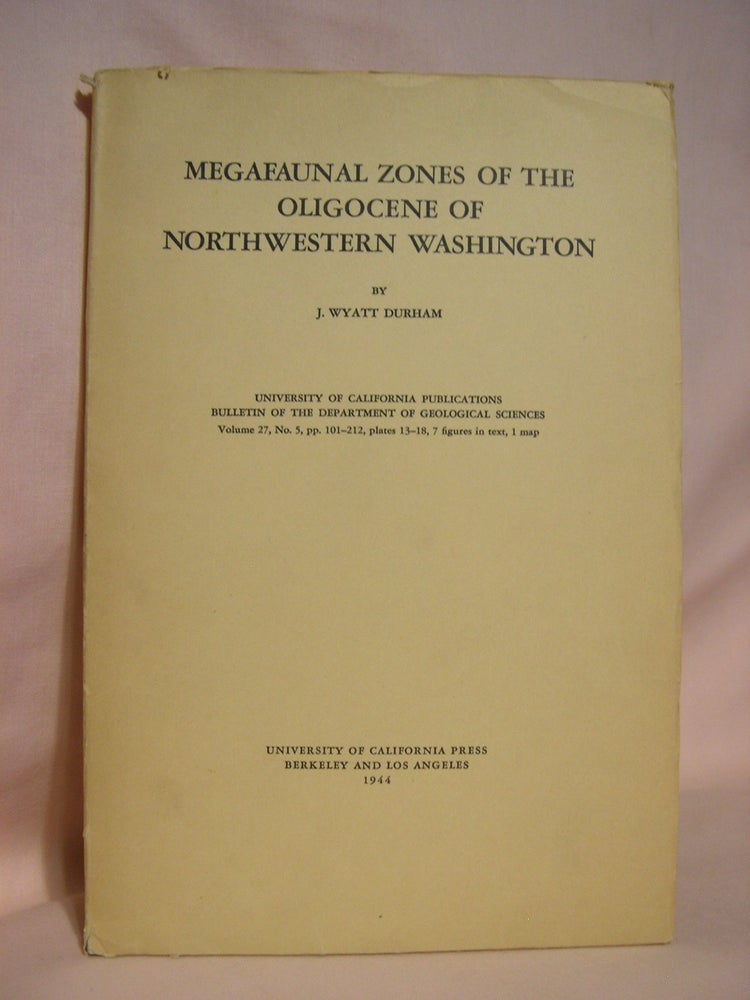 Item #40535 MEGAFAUNAL ZONES OF THE OLIGOCENE OF NORTHWESTERN WASHINGTON. UNIVERSITY OF CALIFORNIA PUBLICATIONS, BULLETIN OF THE DEPARTMENT OF GEOLOGICAL SCIENCES. J. Wyatt Durham.