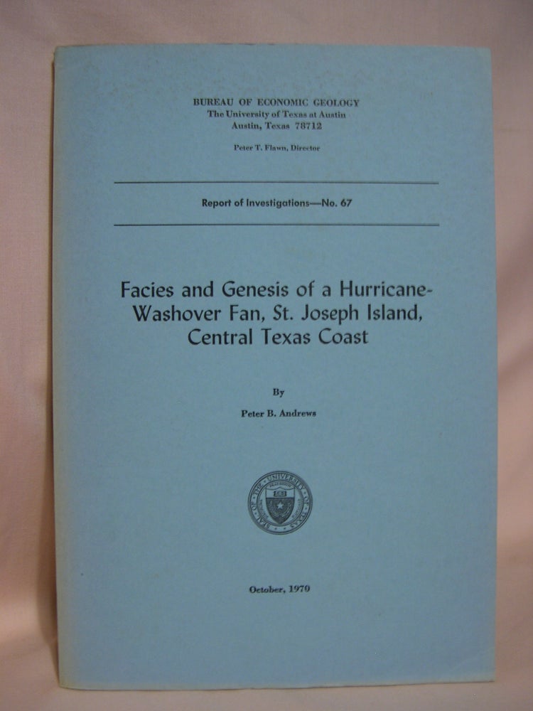 Item #40537 FACIES AND GENESES OF A HURRICANE-WASHOVER FAN, ST. JOSEPH ISLAND, CENTRAL TEXAS COAST; REPORT OF INVESTIGATIONS NO. 67. Peter B. Andrews.