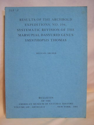 Item #40543 RESULTS OF THE ARCHBOLD EXPEDITIONS. NO. 104. SYSTEMATIC REVISION OF THE MARSUPIAL...