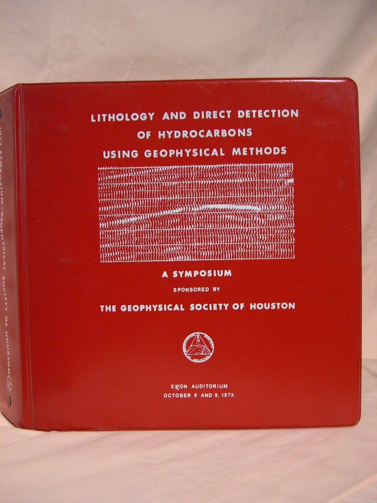Item #40584 LITHOLOGY AND DIRECT DETECTION OF HYDROCARBONS USING GEOPHYSICAL METHODS; A SYMPOSIUM SPONSORED BY THE GEOPHYSICAL SOCIETY OF HOUSTON; EXXON AUDITORIUM, OCTOBER 8 AND 9, 1973