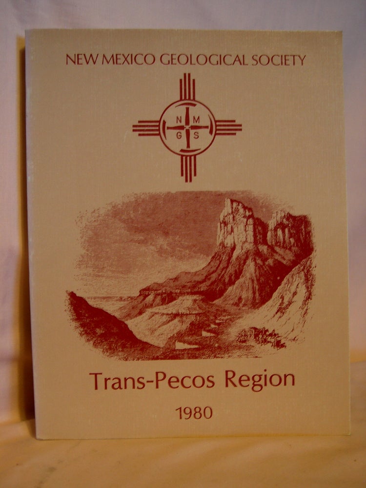 Item #40633 TRANS-PECOS REGION, SOUTHEASTERN NEW MEXICO AND WEST TEXAS; THIRTY-FIRST FIELD CONFERENCE, NOVEMBER 6-8, 1980. Patricia W. Dickerson, Jerry M. Hoffer, Jonathan F. Callender.
