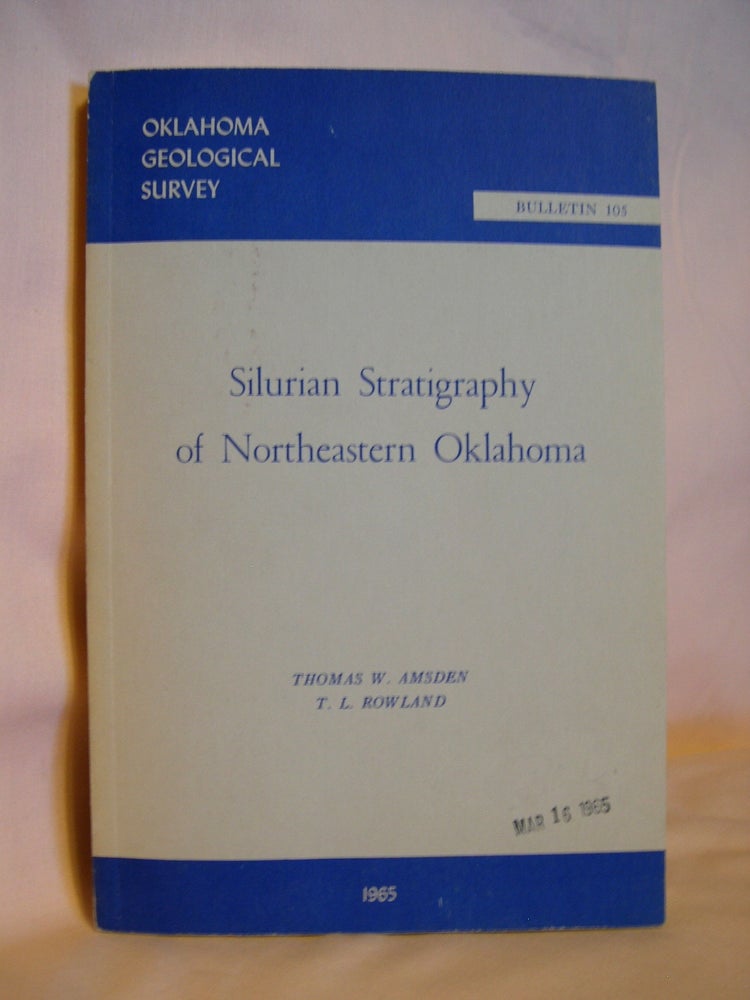 Item #40651 SILURIAN STRATIGRAPHY OF NORTHEASTERN OKLAHOMA; OKLAHOMA GEOLOGICAL SURVEY, BULLETIN 105, 1965. Thomas W. Amsden, T L. Rowland.
