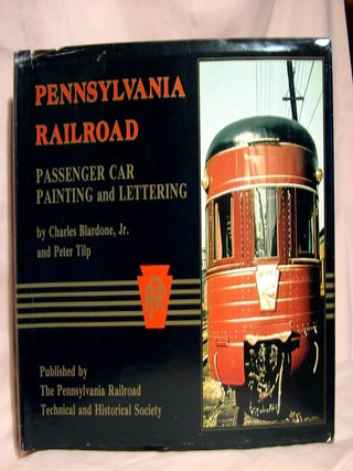 Item #40726 PENNSYLVANIA RAILROAD: PASSENGER CAR PAINTING AND LETTERING. Charles Blardone, Jr.,...