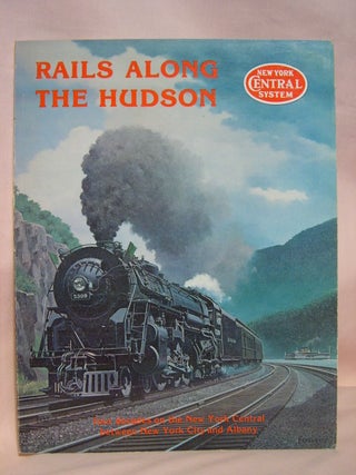 Item #40739 RAILS ALONG THE HUDSON, A PICTORIAL REVIEW OF FOUR DECADES ON THE NEW YOR CENTRAL...