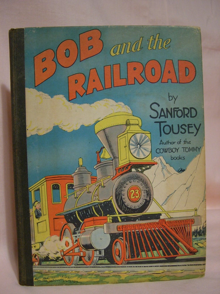 Item #40781 BOB AND THE RAILROAD. Sanford Tousey.