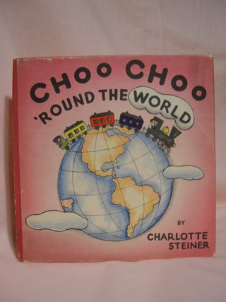 Item #40782 CHOO CHOO 'ROUND THE WORLD. Helen Sterling, verses by