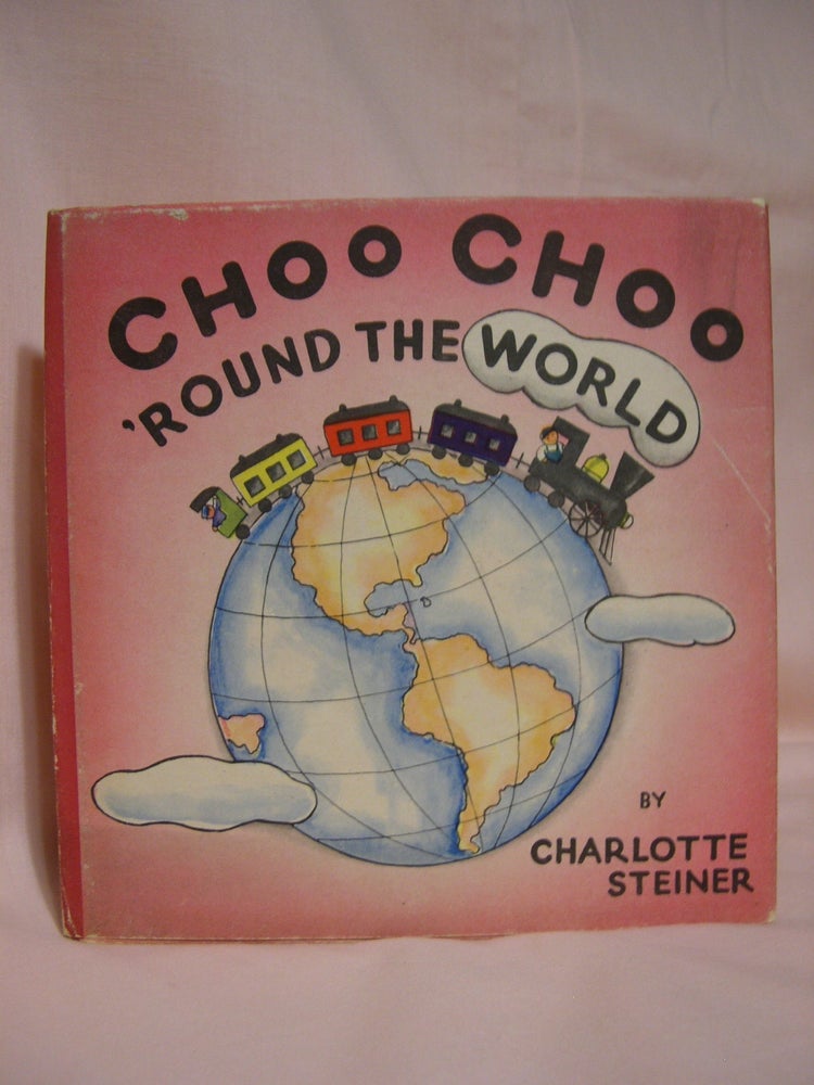 Item #40782 CHOO CHOO 'ROUND THE WORLD. Helen Sterling, verses by.