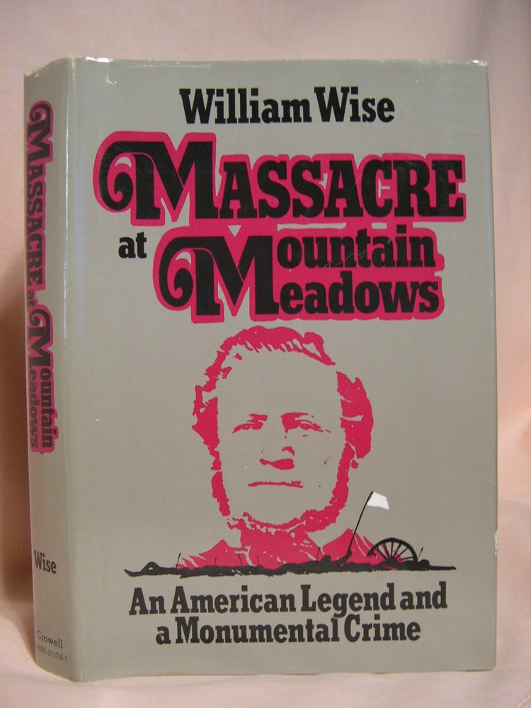 Item #40797 MASSACRE AT MOUNTAIN MEADOWS: AN AMERICAN LEGEND AND A MONUMENTAL CRIME. William Wise.