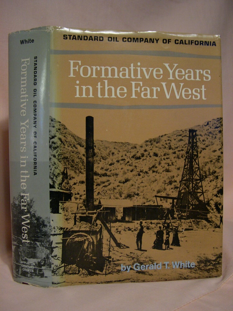 Item #40799 FORMATIVE YEARS IN THE FAR WEST; A HISTORY OF STANDARD OIL COMPANY OF CALIFORNIA AND PREDECESSORS THROUGH 1919. Gerald T. White.