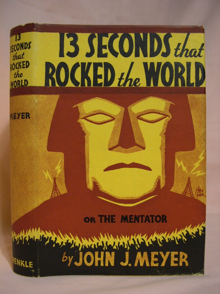 Item #40842 13 SECONDS THAT ROCKED THE WORLD, OR THE MENTATOR. John J. Meyer.