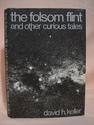 Item #40893 THE FOLSOM FLINT AND OTHER CURIOUS TALES. David H. Keller
